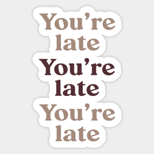 You're Late v3 Sticker